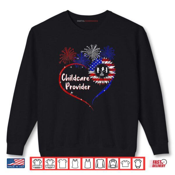 Childcare Provider American Flag Heart 4th Of July Shirt 1 Sweatshirt Childcare Provider American Flag Heart 4th Of July Shirt