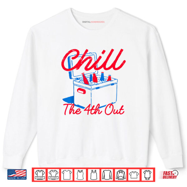 Sweatshirt Chill The 4th Out Funny 4th of July Beer Patriotic Party USA Shirt digitalhandmades