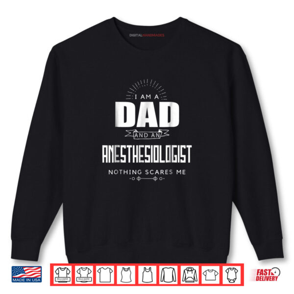 Dad Anesthesiologist Nothing Scares Me Tshirt Father's Day Shirt 1 Sweatshirt Dad Anesthesiologist Nothing Scares Me Tshirt Fathers Day Shirt
