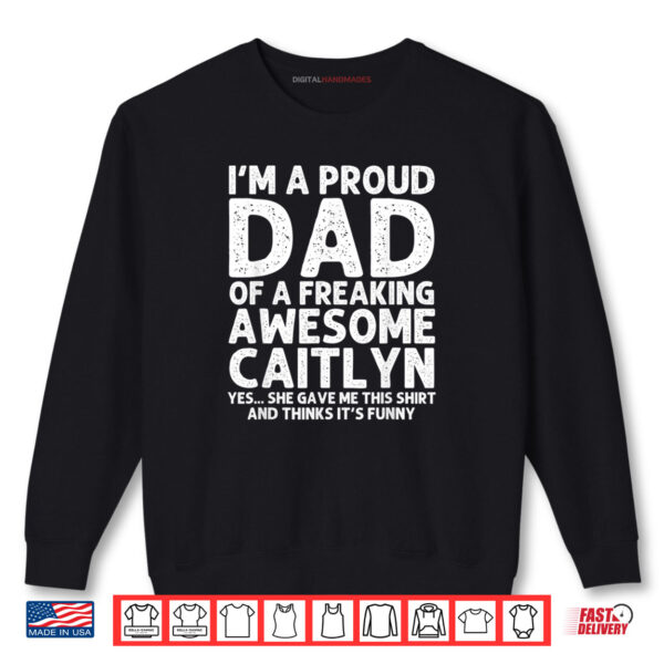 Sweatshirt Dad Of CAITLYN Gift Fathers Day Funny Personalized Name Shirt
