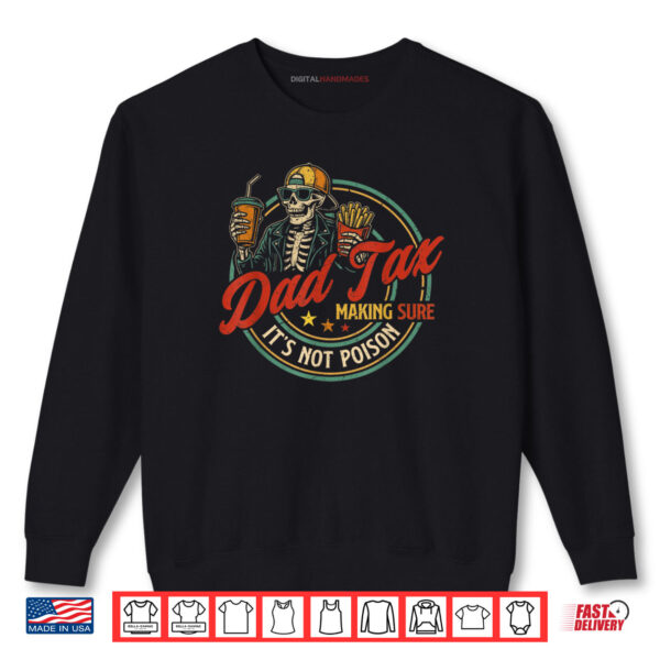 Sweatshirt Dad Tax Making Sure Its Not Poison Funny Fathers Shirt
