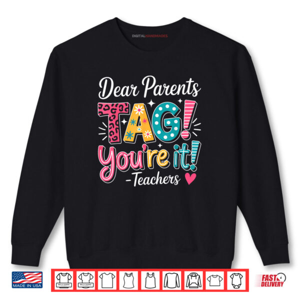 Dear Parents Tag Your It Shirt Teachers Last Day Of School Shirt 1 Sweatshirt Dear Parents Tag Your It Shirt Teachers Last Day Of School Shirt