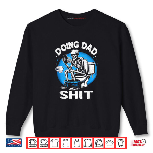 Doing Dad Sh t Skeleton on Toilet Funny Father's Day Shirt 1 Sweatshirt Doing Dad Sh t Skeleton on Toilet Funny Fathers Day Shirt