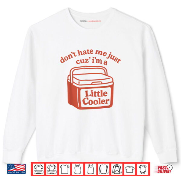 Sweatshirt Dont Hate Me Just Cuz Im A Little Cooler Funny Shirt digitalhandmades 1