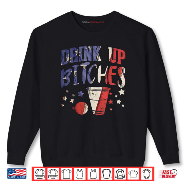Sweatshirt Drink Up Bitches Funny USA 4th Of July Party Drinking Team Shirt