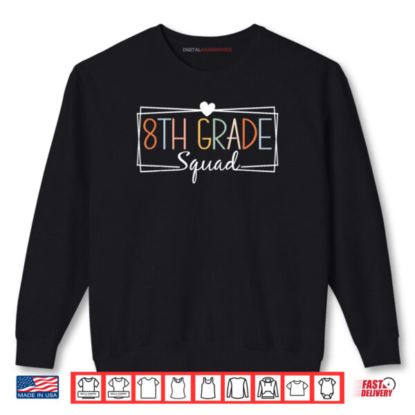Sweatshirt Eighth Grade Squad Teachers Kids 8th Grade Back to School Shirt