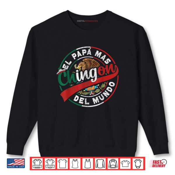 El Papa Mas Chingon Dia Del Padre Mexican Dad Father's Day Shirt 1 Sweatshirt El Papa Mas Chingon Dia Del Padre Mexican Dad Fathers Day Shirt