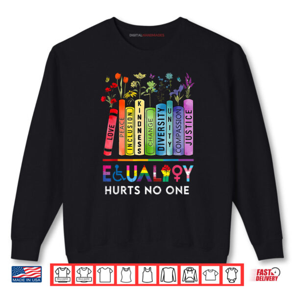 Equality Hurts No One Book Flower Rainbow Pride Month LGBTQ Shirt 1 Sweatshirt Equality Hurts No One Book Flower Rainbow Pride Month LGBTQ Shirt