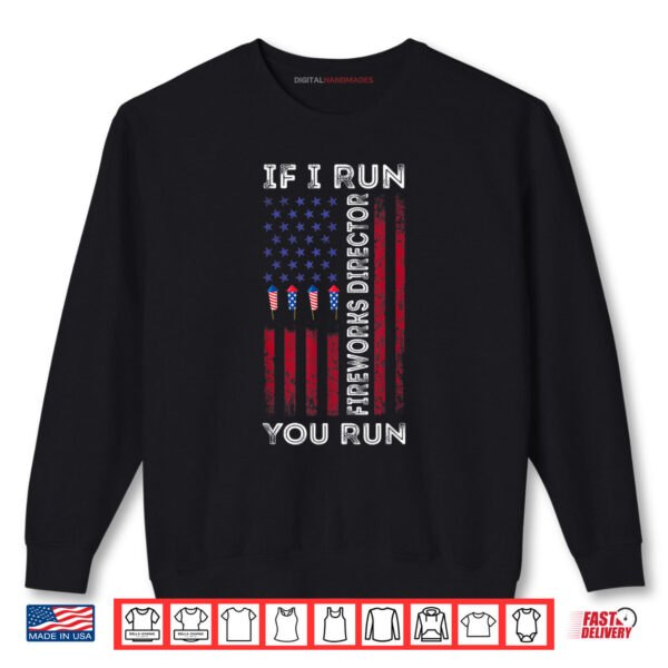 Fireworks Director I Run You Run Flag 4th Of July Shirt 1 Sweatshirt Fireworks Director I Run You Run Flag 4th Of July Shirt digitalhandmades