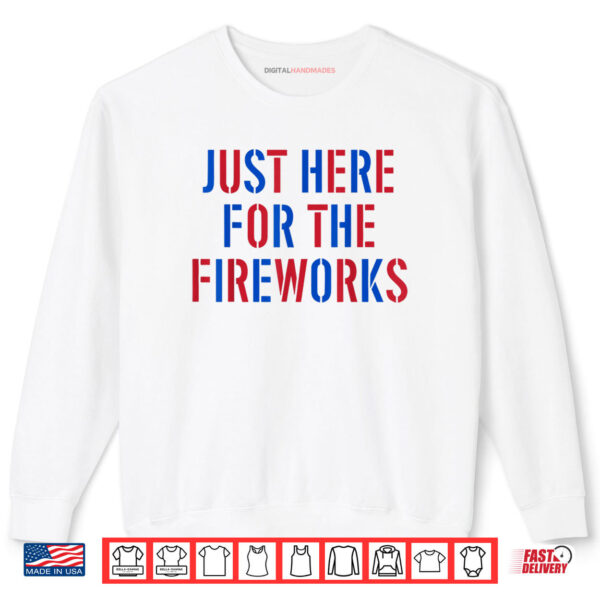 Funny I'm Just Here For The Fireworks 4th Of July Couple Shirt 1 Sweatshirt Funny Im Just Here For The Fireworks 4th Of July Couple Shirt digitalhandmades