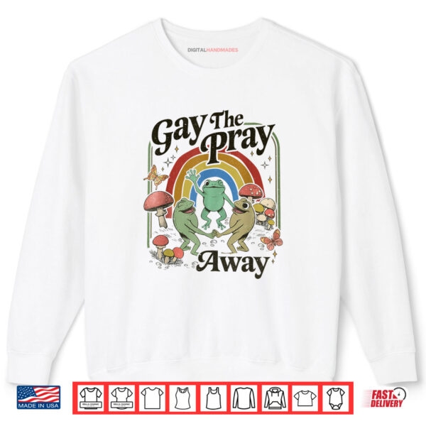 Gay The Pray Away Retro Cottagecore Frog And Toad Shirt 1 Sweatshirt Gay The Pray Away Retro Cottagecore Frog And Toad Shirt