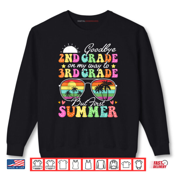 Sweatshirt Goodbye 2nd Grade Graduation To 3rd Grade Hello Summer Funny Shirt