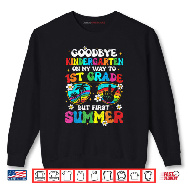 Sweatshirt Goodbye Kindergarten Graduation To 1st Grade Hello Summer Shirt