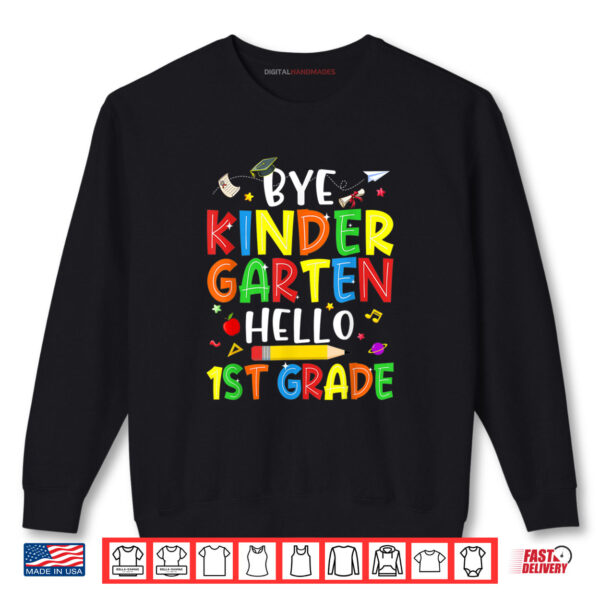 Sweatshirt Graduation Bye Kindergarten Hello 1st Grade Back to School Shirt