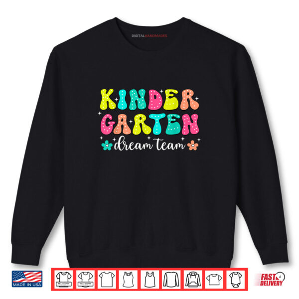 Groovy Kindergarten Dream Team Back To School Teacher Shirt 1 Sweatshirt Groovy Kindergarten Dream Team Back To School Teacher Shirt