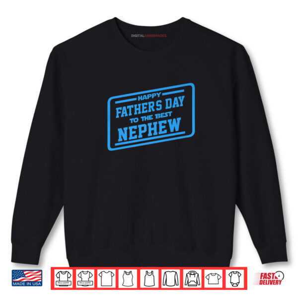 Sweatshirt Happy Fathers Day To The Best Nephew Gift Shirt