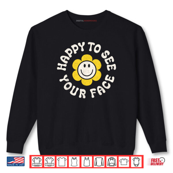 Sweatshirt Happy To See Your Face Smile Daisy Back To School Shirt