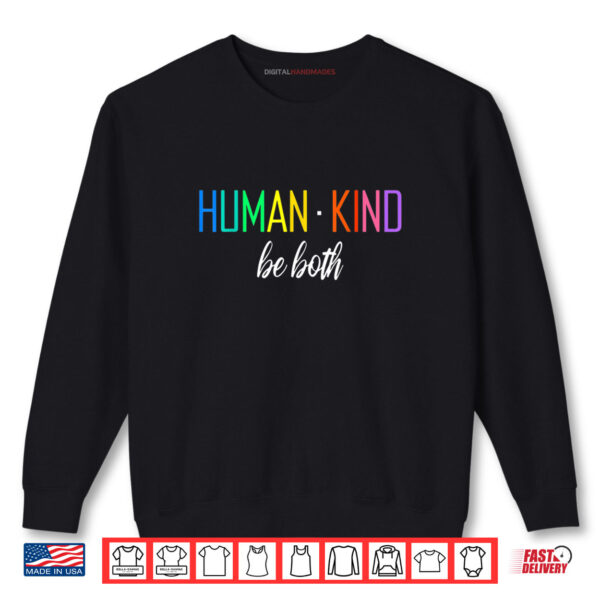 Human Kind Be Both LGBTQ Ally Pride Rainbow Positive Message Shirt 1 Sweatshirt Human Kind Be Both LGBTQ Ally Pride Rainbow Positive Message Shirt