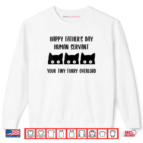 Human Servant Your Tiny Furry Overlord Father's Day Shirt 1 Sweatshirt Human Servant Your Tiny Furry Overlord Fathers Day Shirt