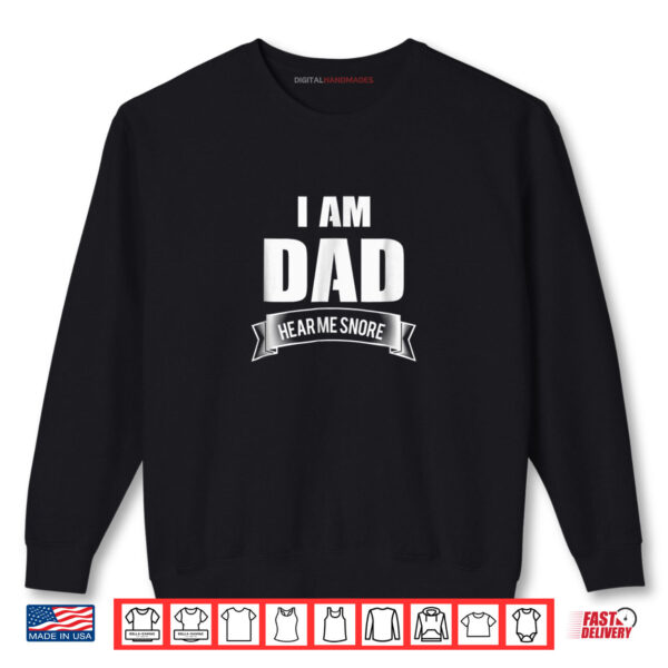 Sweatshirt I Am Dad Hear Me Snore Funny Father Snoring Shirt