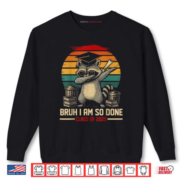 Sweatshirt I Am So Done Class Of 2025 Graduate Funny Graduation Raccoon Shirt