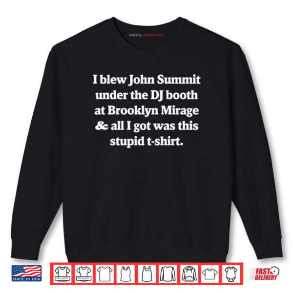 Sweatshirt I Blew John Summit Under The DJ Booth At Brooklyn Shirt
