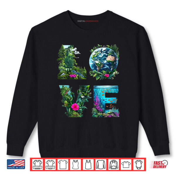 Sweatshirt I Love Earth Day Planet Environmental Activism Globe Nature Shirt