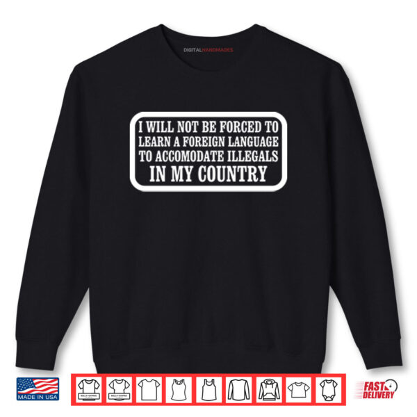 I Will Not Be Forced To Learn A Foreign Language Shirt 1 Sweatshirt I Will Not Be Forced To Learn A Foreign Language Shirt digitalhandmades