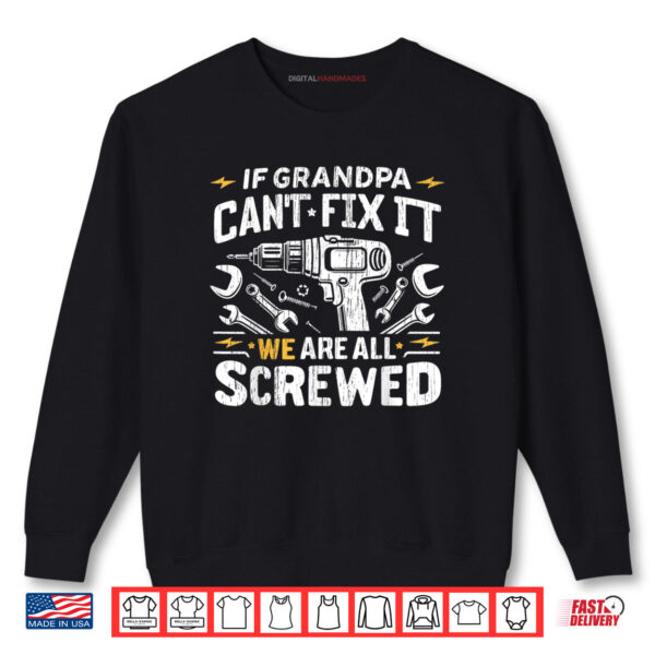 Sweatshirt If Grandpa Cant Fix Were All Screwed Fathers Day Shirt