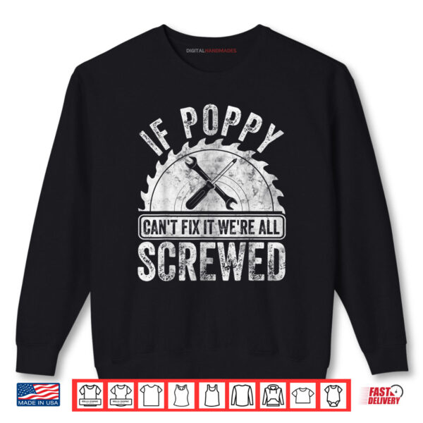 Sweatshirt If Poppy Cant Fix It Were All Screwed Fathers Day Shirt