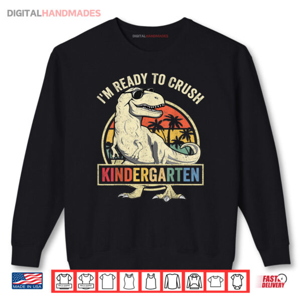 Sweatshirt Im Ready To Crush Kindergarten Back To School Dinosaur Shirt