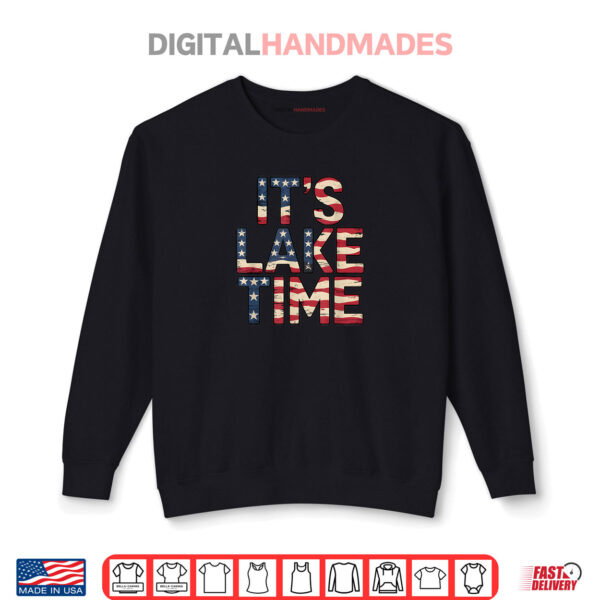 It's Lake Time Patriotic American Flag USA 4th of July Shirt 1 Sweatshirt Its Lake Time Patriotic American Flag USA 4th of July Shirt