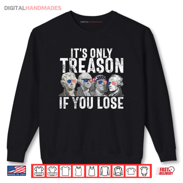 Sweatshirt Its Only Treason If You Lose Founding Fathers 4th of July Shirt