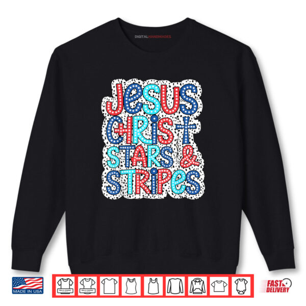 Jesus Christ Stars & Stripes American Patriotic 4th Of July Shirt 1 Sweatshirt Jesus Christ Stars Stripes American Patriotic 4th Of July Shirt