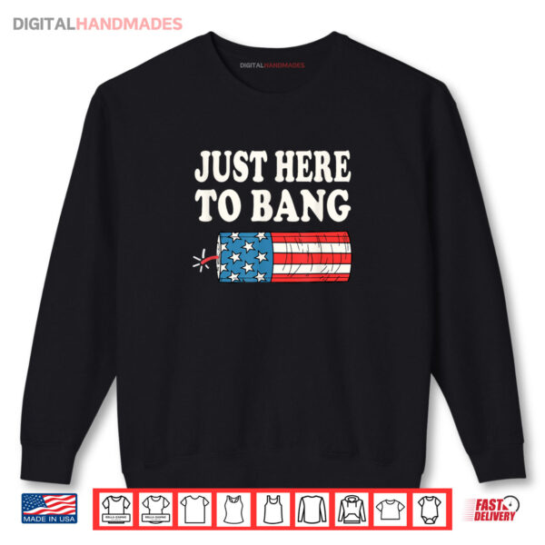 Just Here To Bang Shirt 1 Sweatshirt Just Here To Bang Shirt