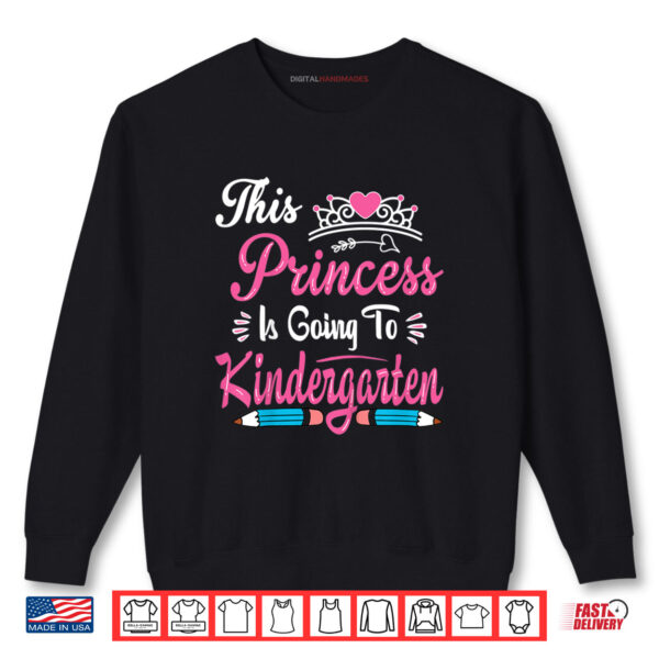 Kids Princess Going To Kindergarten Girls Back to School Shirt 1 Sweatshirt Kids Princess Going To Kindergarten Girls Back to School Shirt