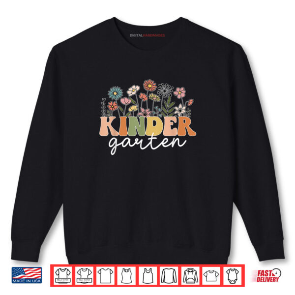 Kindergarten Teacher Wildflower Back To School Floral Outfit Shirt 1 Sweatshirt Kindergarten Teacher Wildflower Back To School Floral Outfit Shirt
