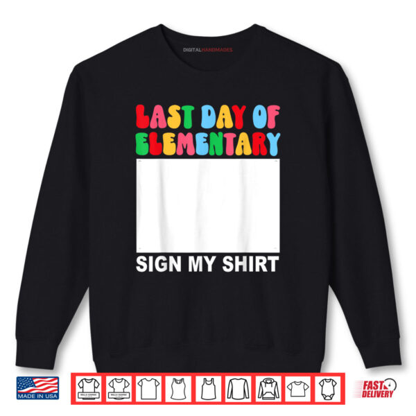 Sweatshirt Last day of Elementary Sign My Shirt Back to School Funny Shirt