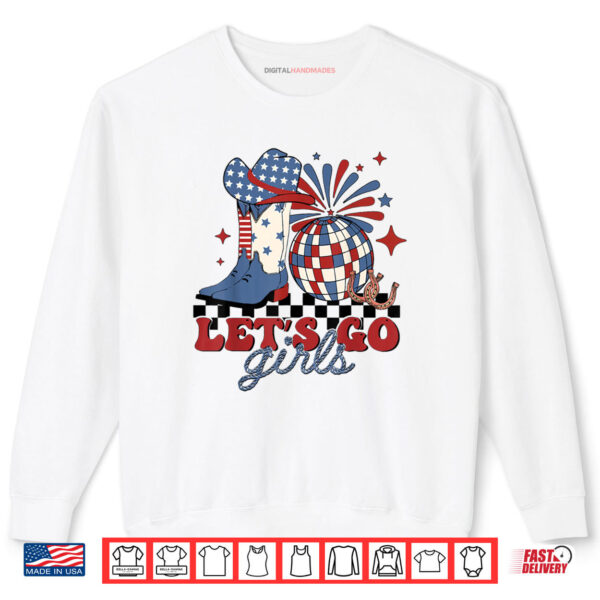 Let's Go Girls 4th of July Cowgirls Western Rodeo Disco Shirt 1 Sweatshirt Lets Go Girls 4th of July Cowgirls Western Rodeo Disco Shirt digitalhandmades