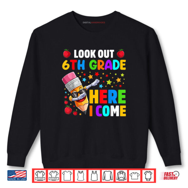 Sweatshirt Look Out 6th Grade Here I Come Back To School Shirt