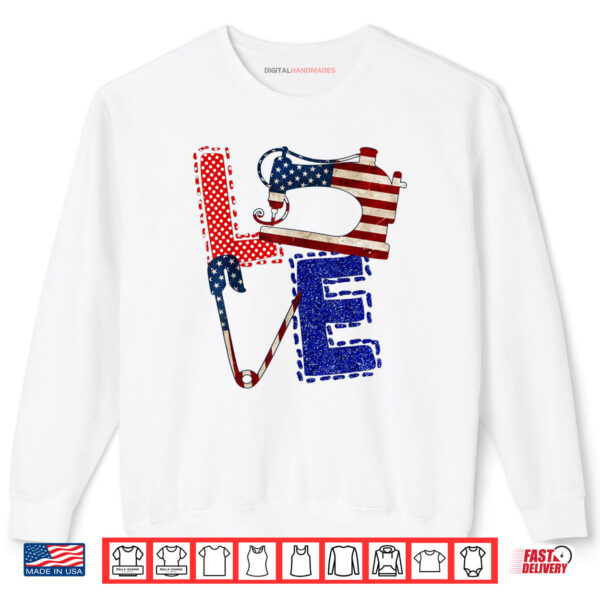 Sweatshirt Love Sewing Machine Quilter 4th Of July Sewing American Flag Shirt digitalhandmades