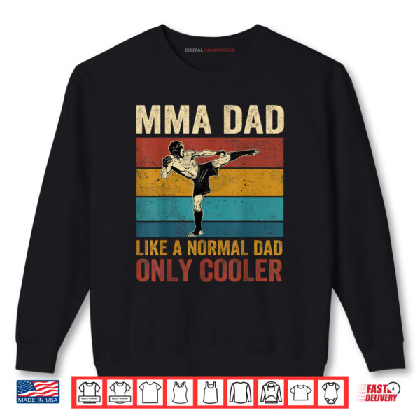MMA Dad Like A Normal Dad Only Cooler Father's Day Shirt 1 Sweatshirt MMA Dad Like A Normal Dad Only Cooler Fathers Day Shirt