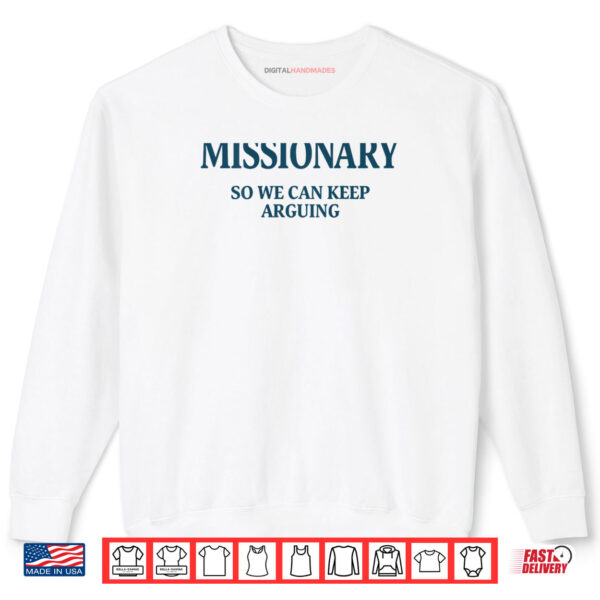 Sweatshirt Missionary So We Can Keep Arguing Shirt