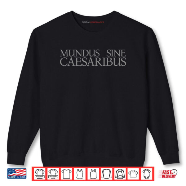Sweatshirt Mundus Sine Caesaribus A World Without Caesars Shirt