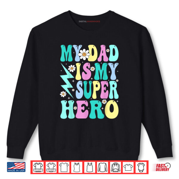 My Dad Is My Superhero Girls Daughter Father's Day Shirt 1 Sweatshirt My Dad Is My Superhero Girls Daughter Fathers Day Shirt