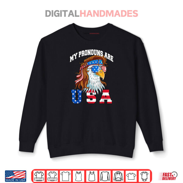 My Pronouns Are USA Eagle Funny 4th of July American Shirt 1 Sweatshirt My Pronouns Are USA Eagle Funny 4th of July American Shirt
