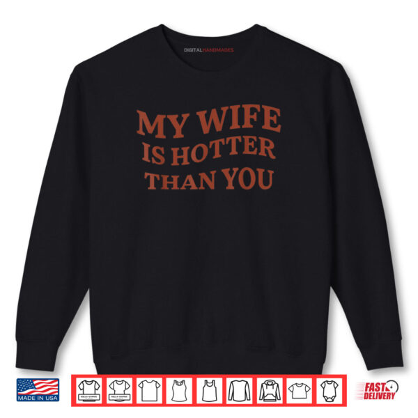Sweatshirt My Wife Is Hotter Than You Shirt