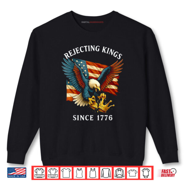 Sweatshirt Patriotic Eagle Crown 4th Of July Rejecting Kings Since 1776 Shirt