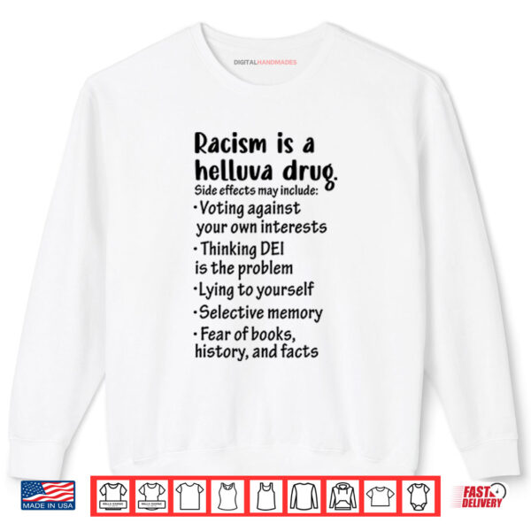 Sweatshirt Racism Is A Helluva Drug Shirt