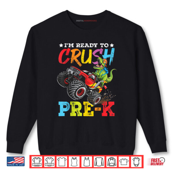 Ready To Crush Pre K Back To School Monster Truck Dinosaur Shirt 1 Sweatshirt Ready To Crush Pre K Back To School Monster Truck Dinosaur Shirt